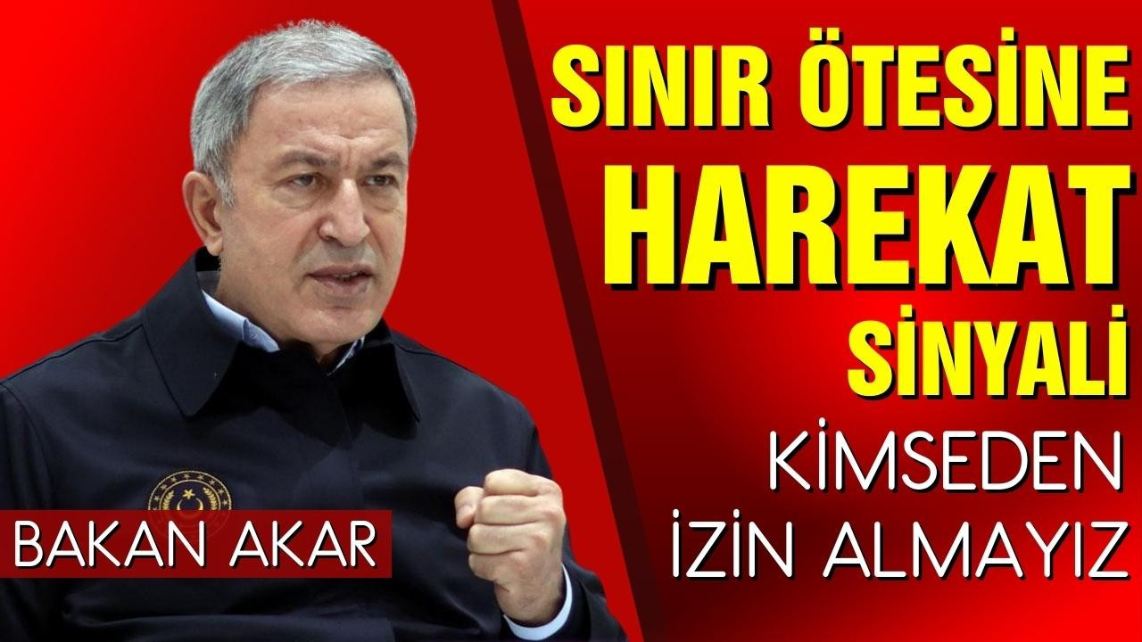 Hulusi Akar'dan sınır ötesi harekat sinyali