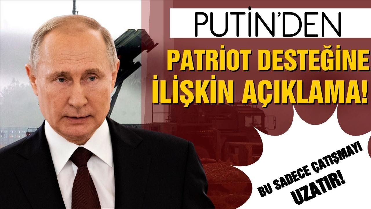 Putin'den Patriot desteğine ilişkin açıklama!