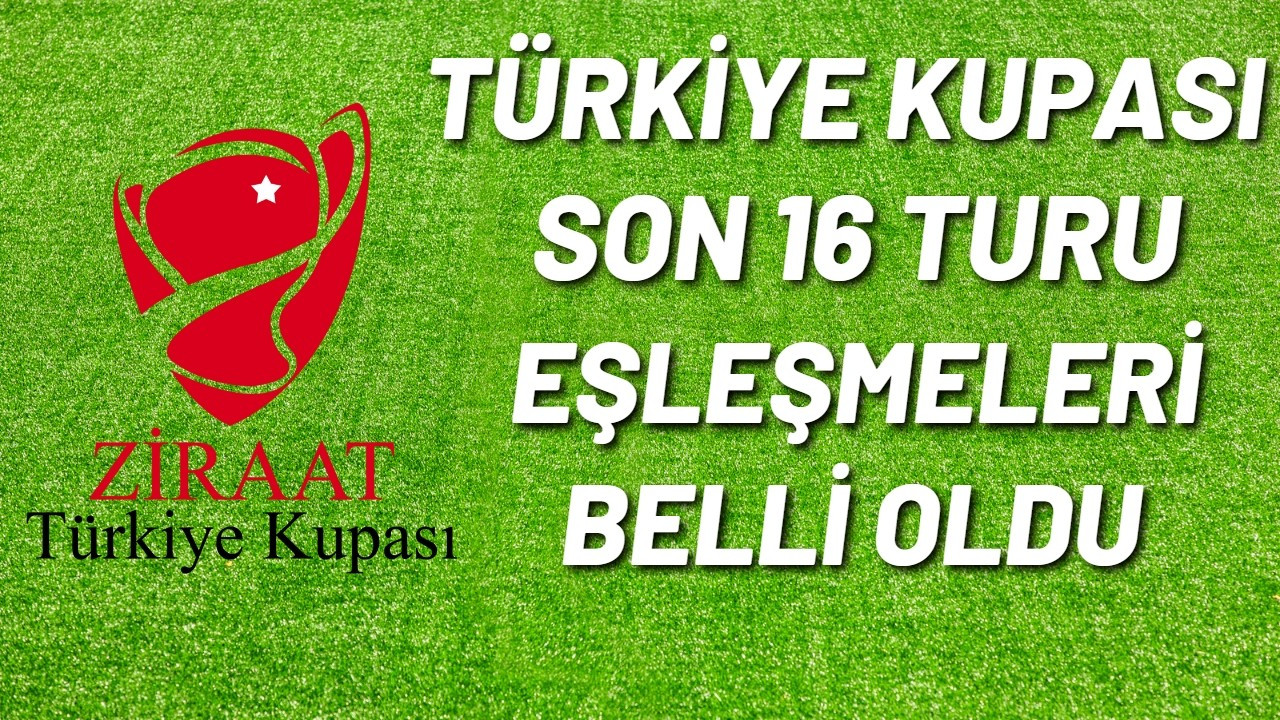 Türkiye Kupası'nda son 16 turu kuraları çekildi!
