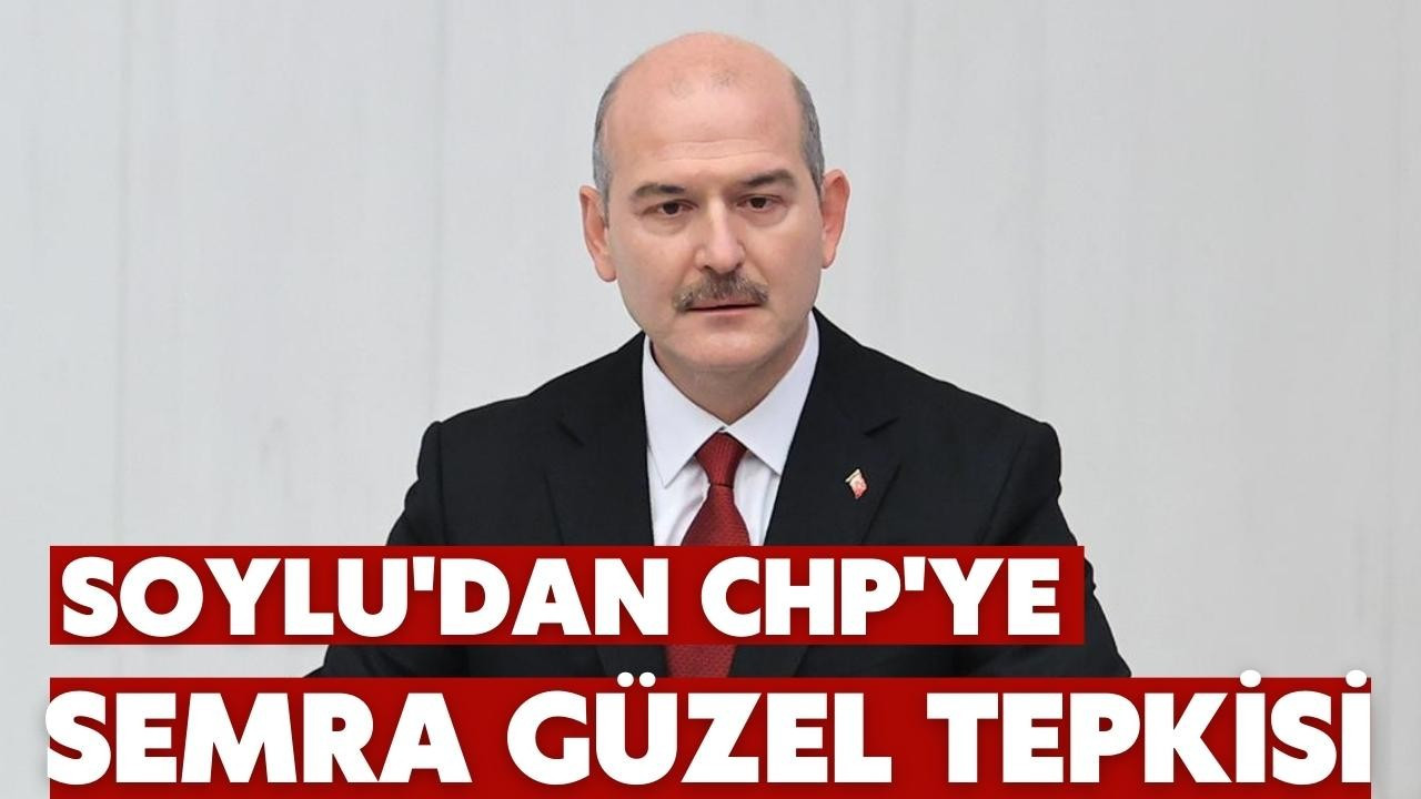 Soylu'dan CHP'ye Semra Güzel tepkisi!
