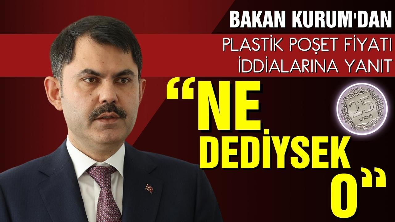 Bakan Kurum'dan poşet açıklaması