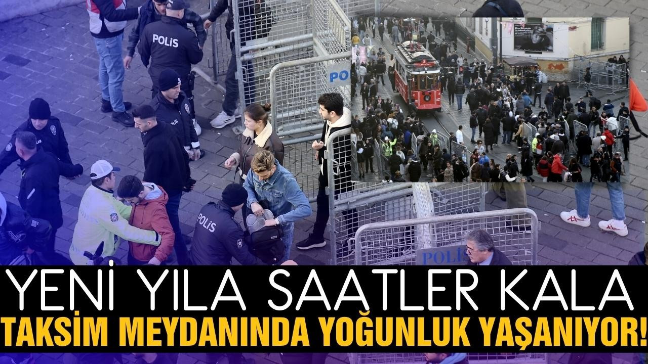 Taksim'de yeni yıl yoğunluğu yaşanıyor