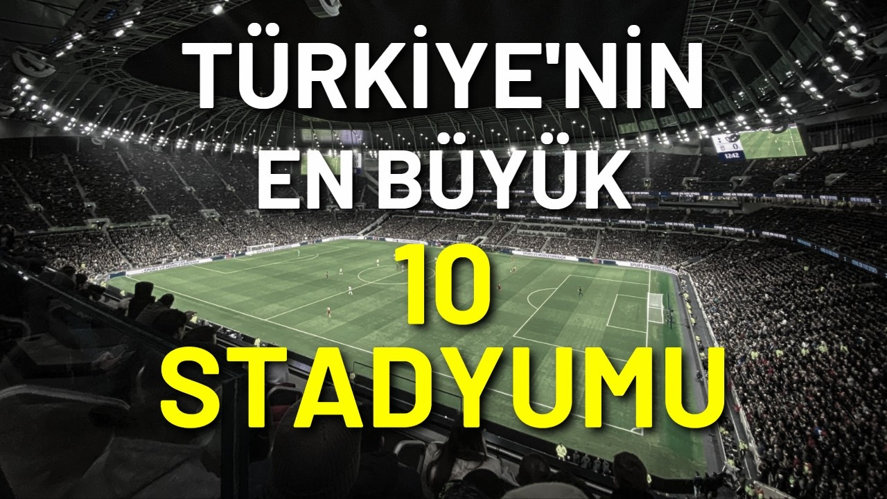 Türkiye'nin en büyük 10 stadyumu!