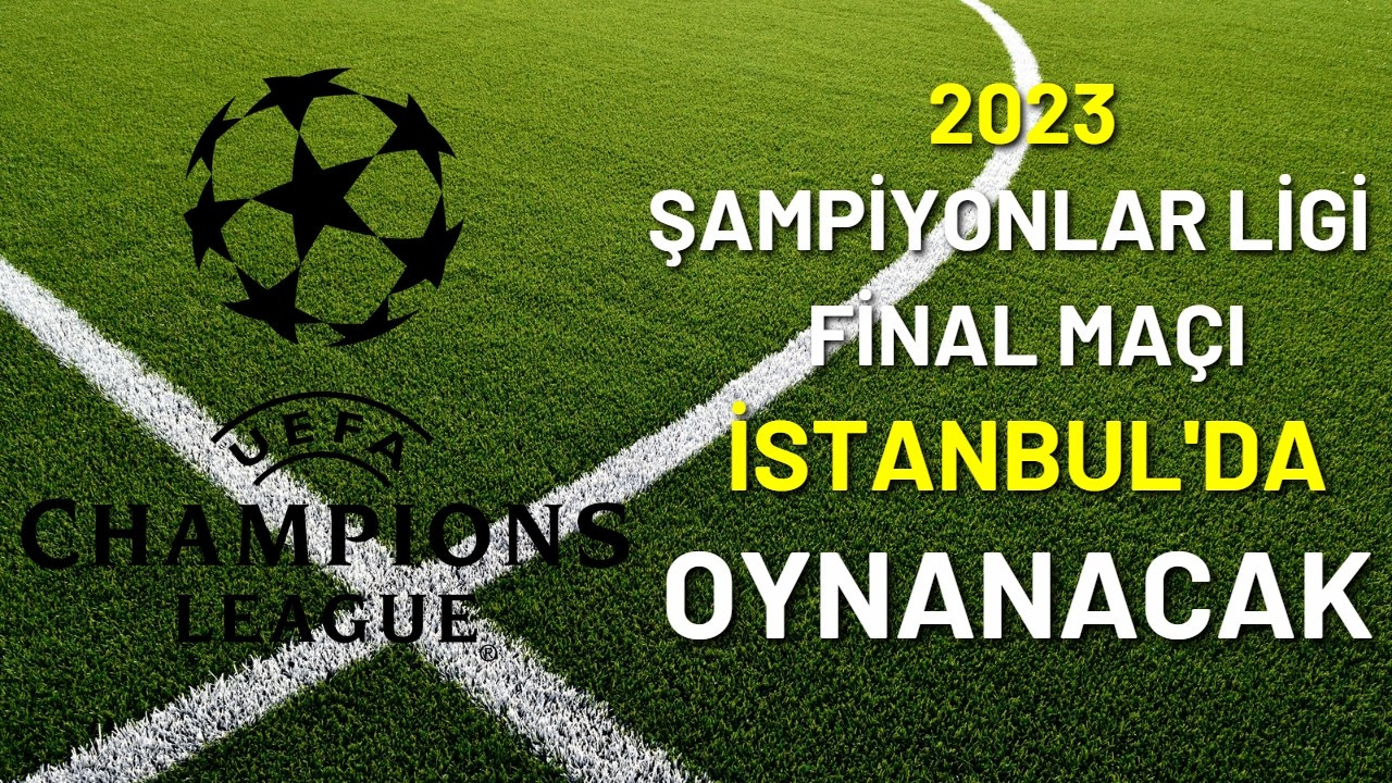 2023 Şampiyonlar Ligi Finali İstanbul'da!