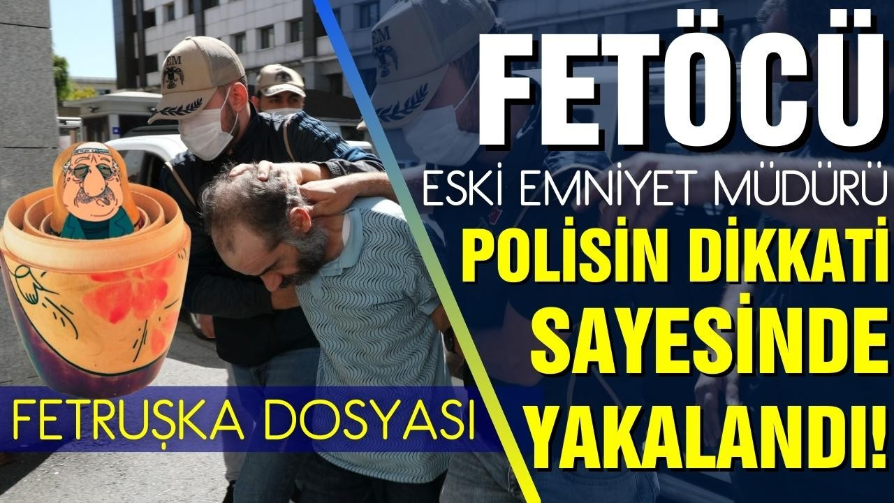FETÖ'cü eski emniyet müdürü İstanbul'da yakalandı