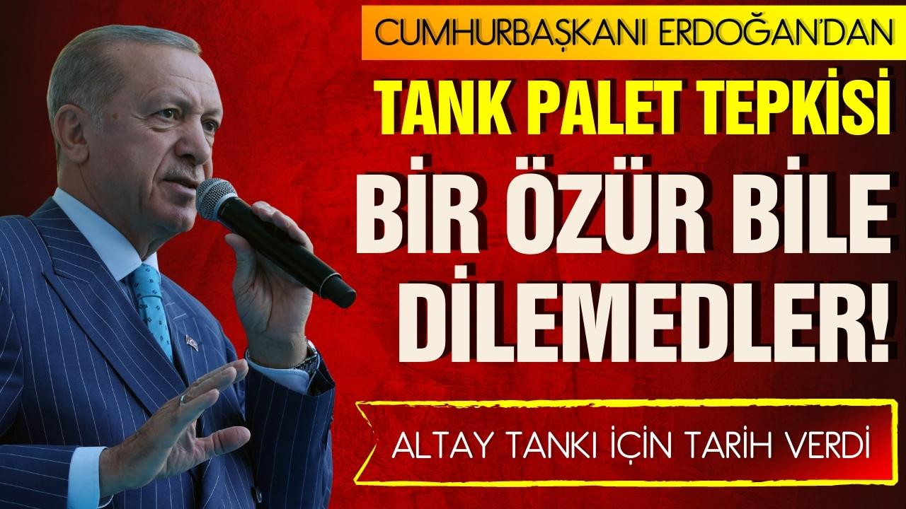 Cumhurbaşkanı Erdoğan'dan Tank Palet tepkisi