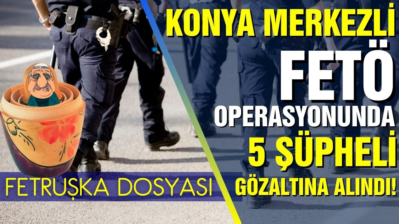 FETÖ operasyonunda 5 şüpheli gözaltına alındı