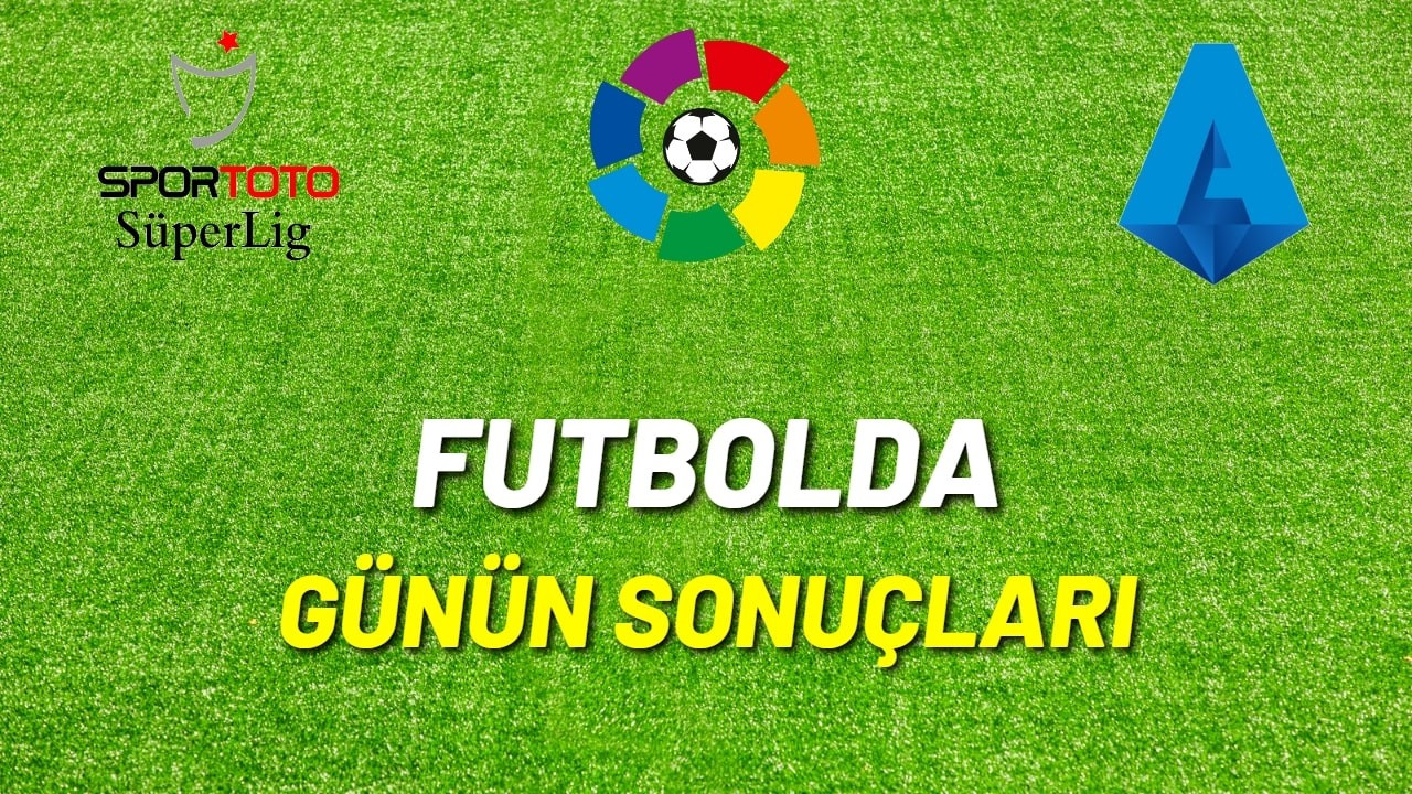 Futbolda günün sonuçları!