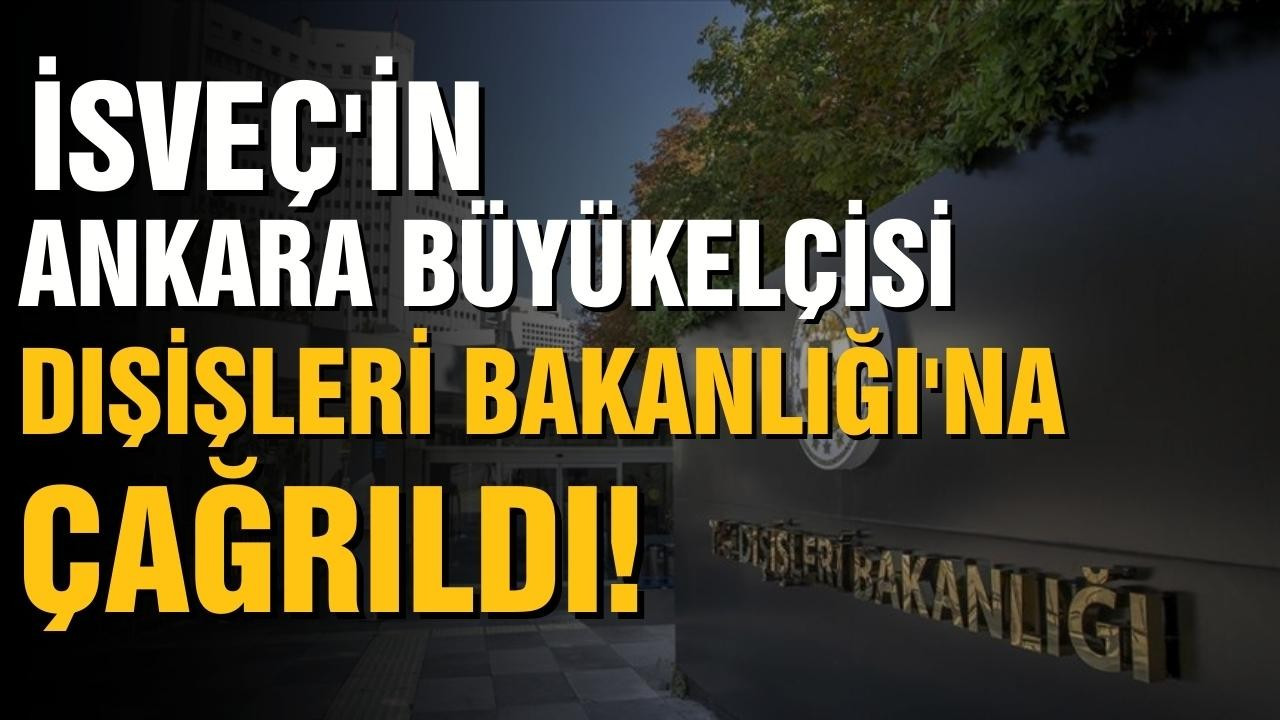 İsveç'in Ankara Büyükelçisi bakanlığa çağrıldı!