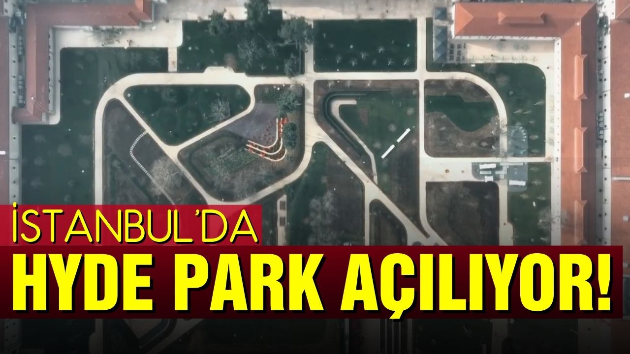 İstanbul’un Hyde Park’ı açılıyor