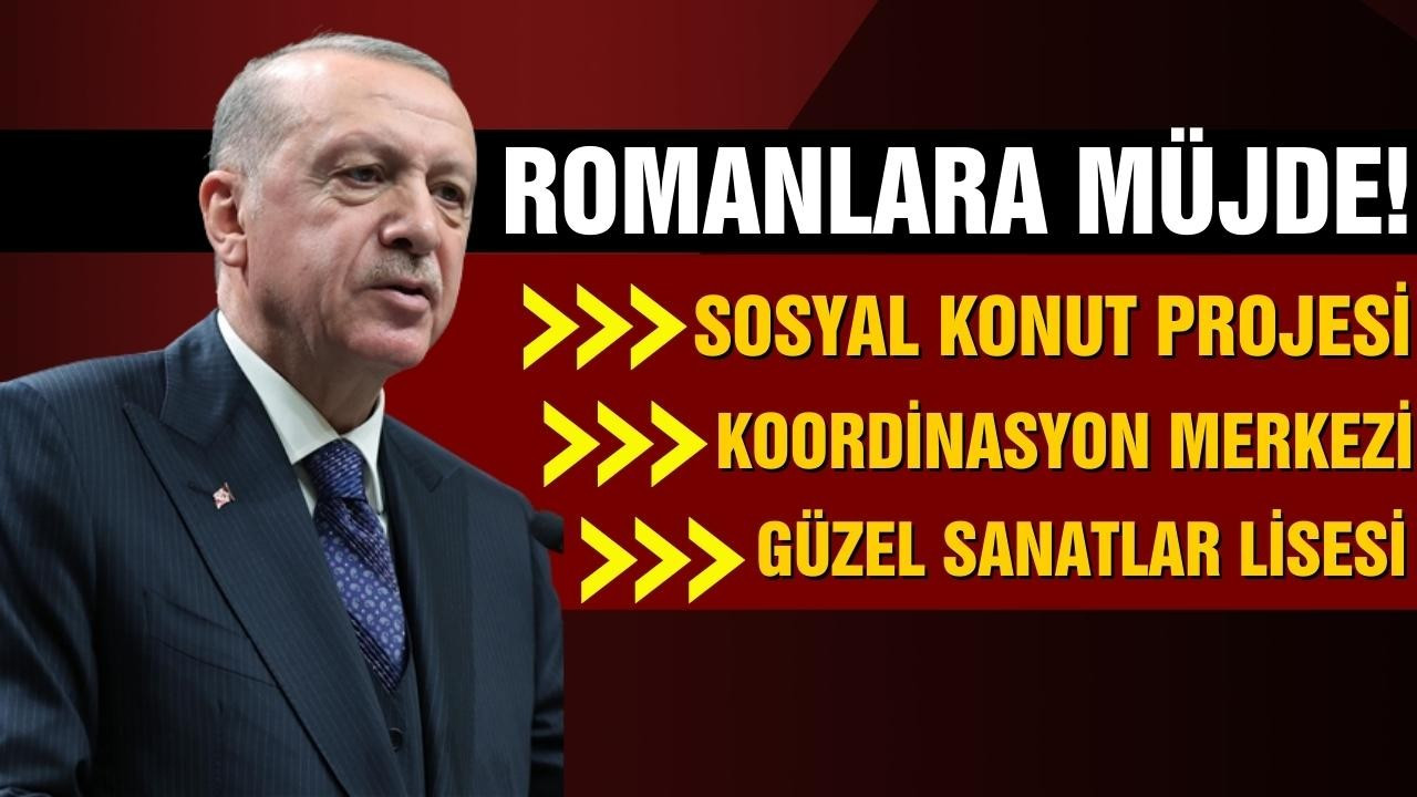 Cumhurbaşkanı Erdoğan'dan Romanlara müjde!