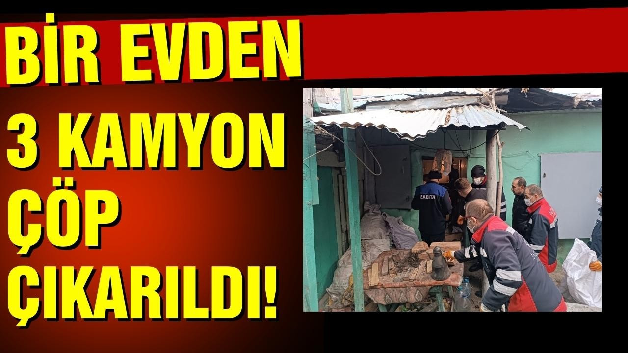 Konya'daki bir evden 3 kamyon çöp çıkarıldı