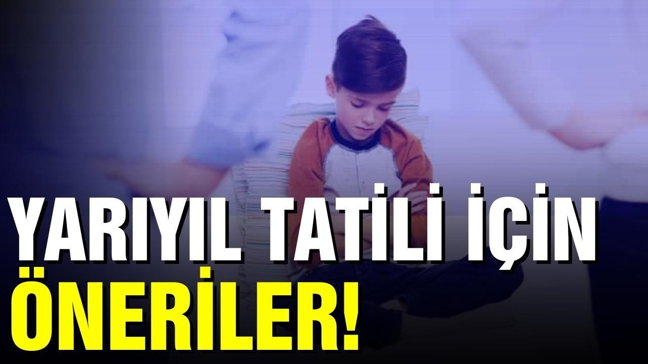 Yarıyıl tatili için öneriler!