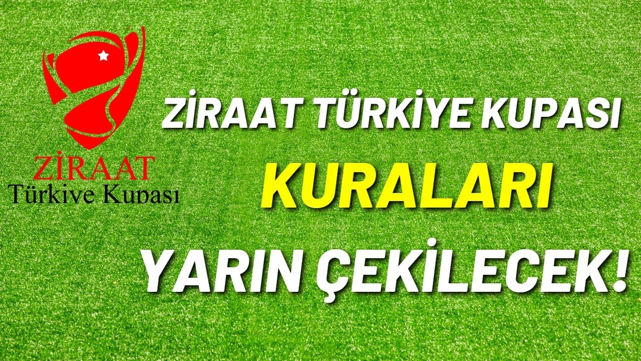 Ziraat Türkiye Kupası kuraları yarın çekilecek!