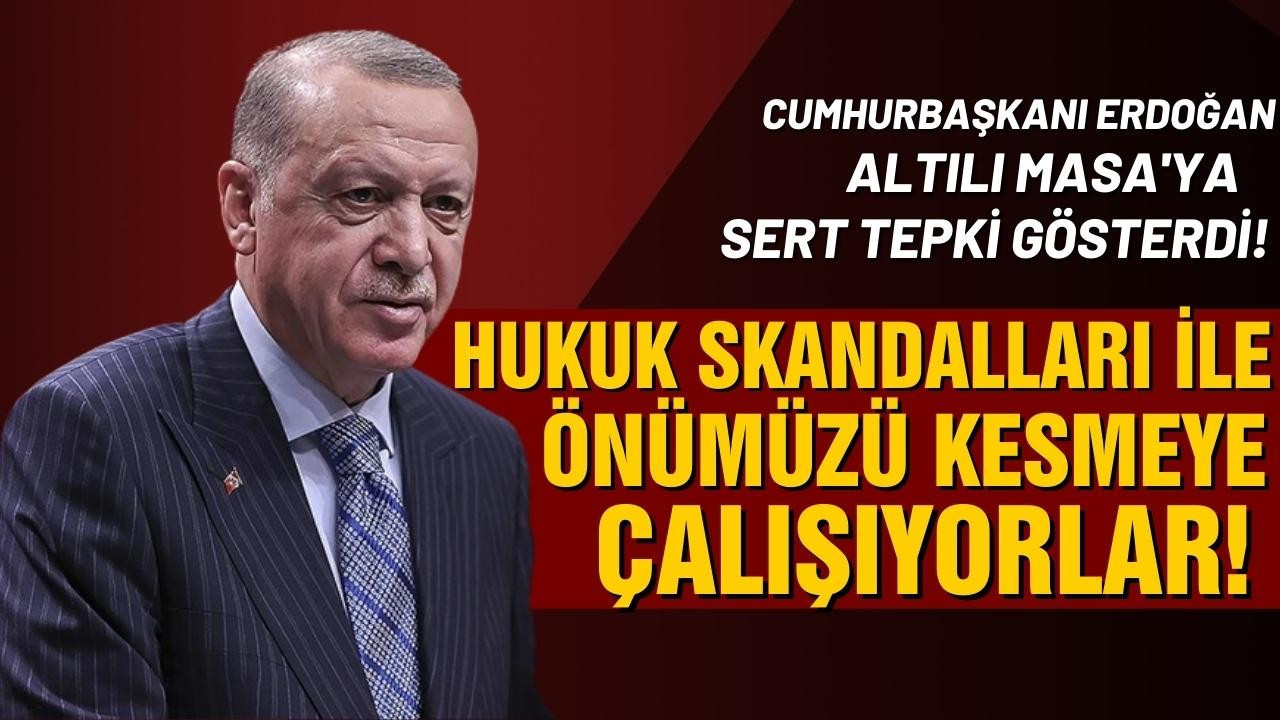 Erdoğan, Altılı Masa'yı sert eleştirdi!