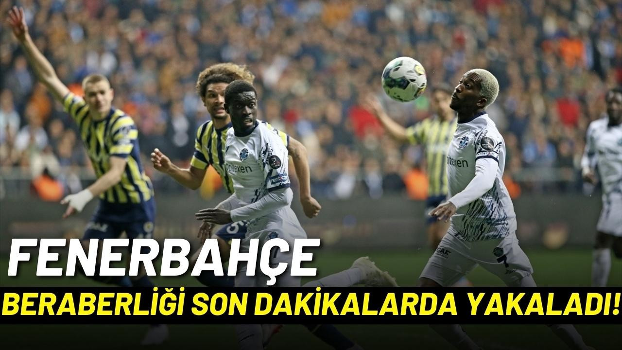 Fenerbahçe beraberliği son dakikalarda yakaladı!