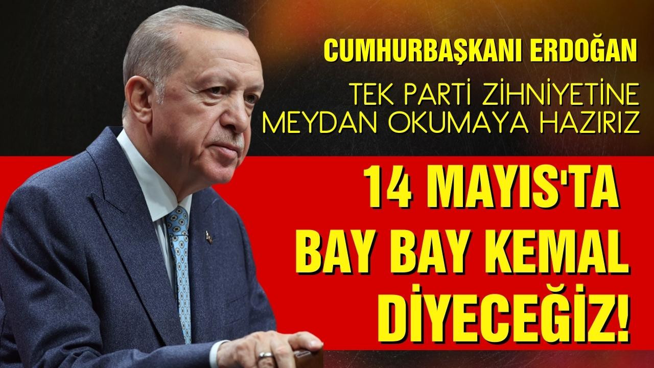 Cumhurbaşkanı Erdoğan'dan "Bay bay Kemal" mesajı