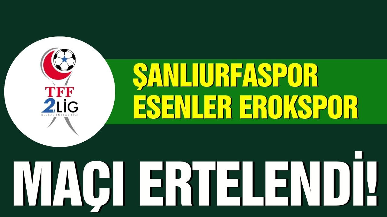 Şanlıurfaspor-Esenler Erokspor maçı ertelendi