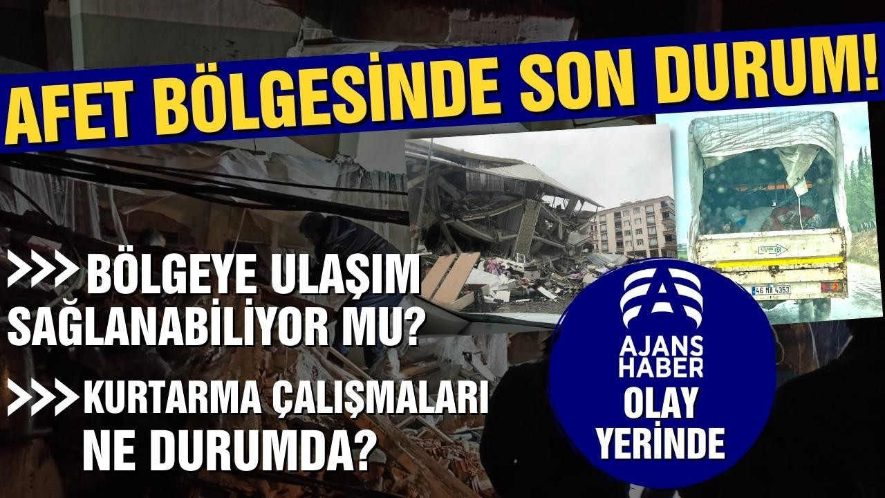 Afet bölgesinde son durum