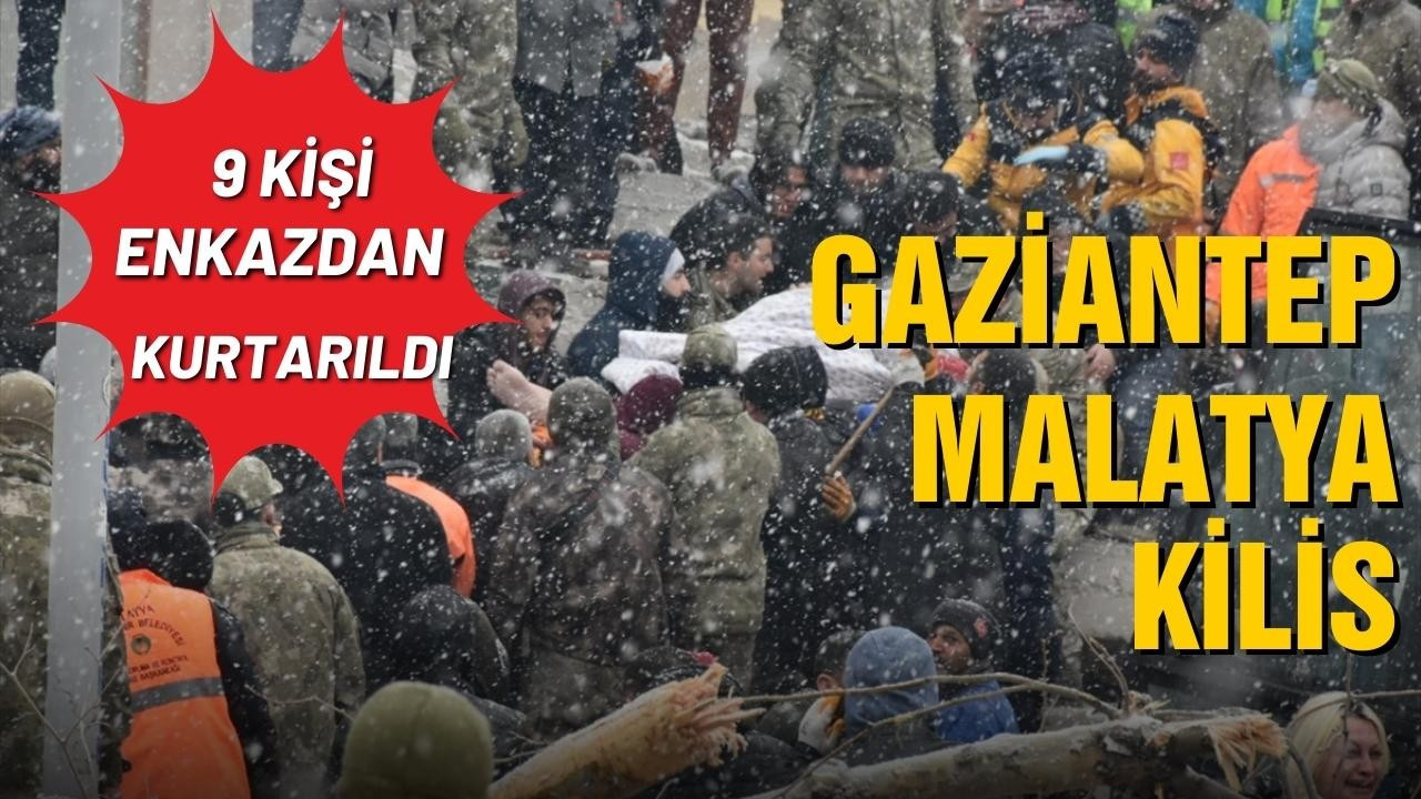 Gaziantep, Malatya ve Kilis'te 9 kişi kurtarıldı