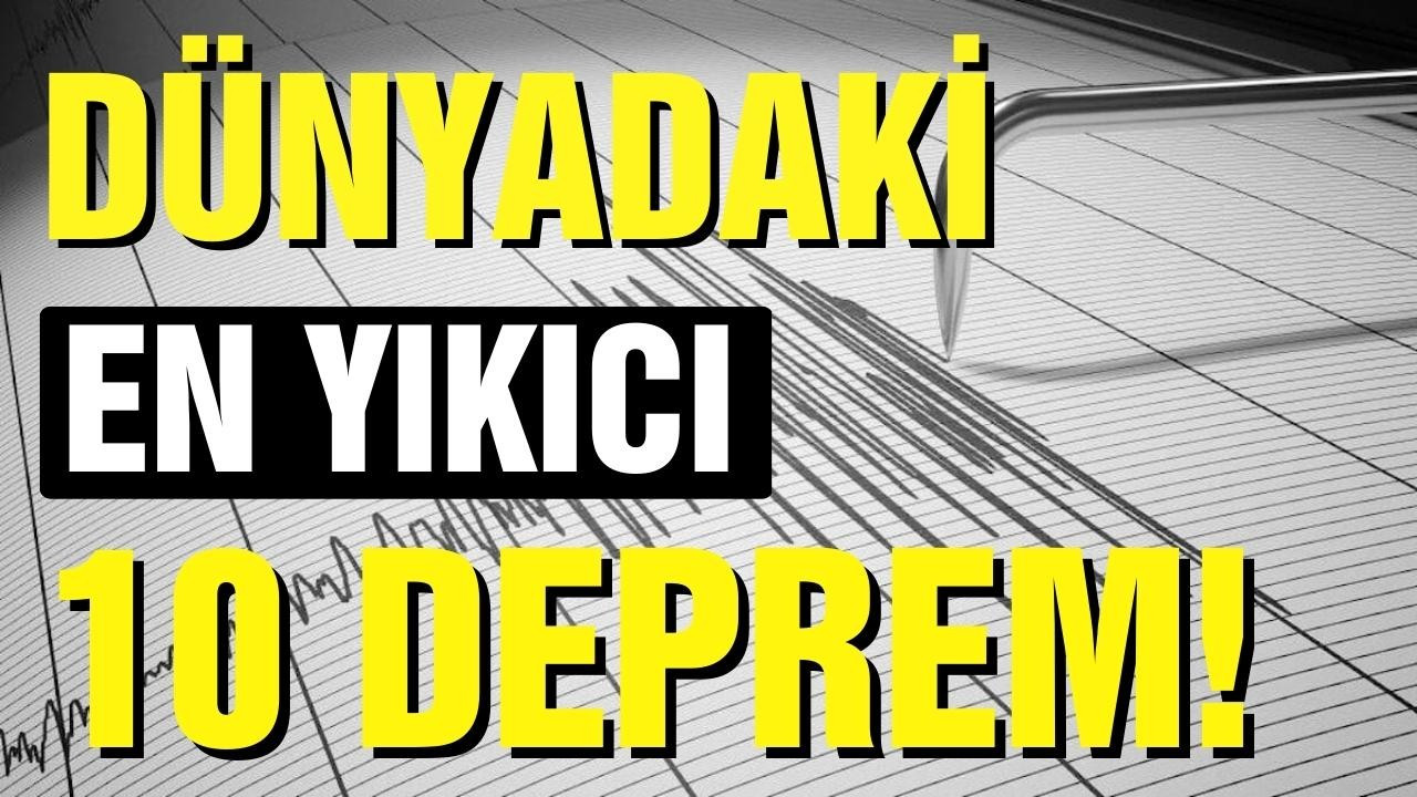 Dünyada gerçekleşmiş en yıkıcı 10 deprem!