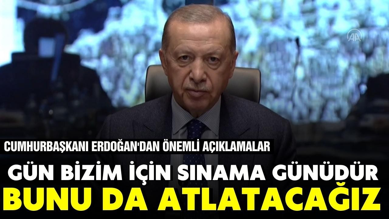 Cumhurbaşkanı Erdoğan: Bunu da atlatacağız