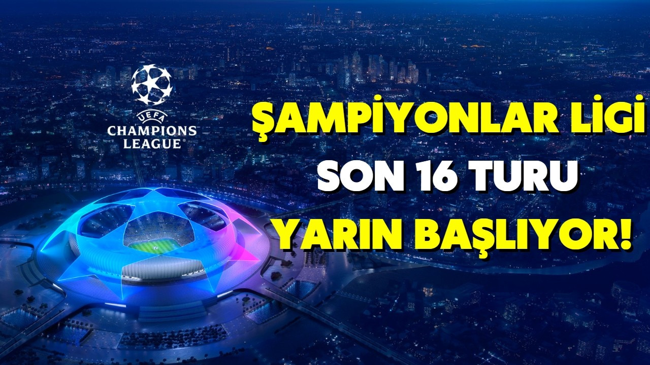 Şampiyonlar Ligi'nde son 16 turu yarın başlayacak!
