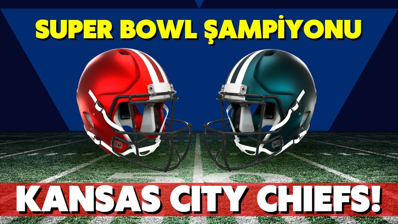 Super Bowl'da şampiyon Kansas City Chiefs!