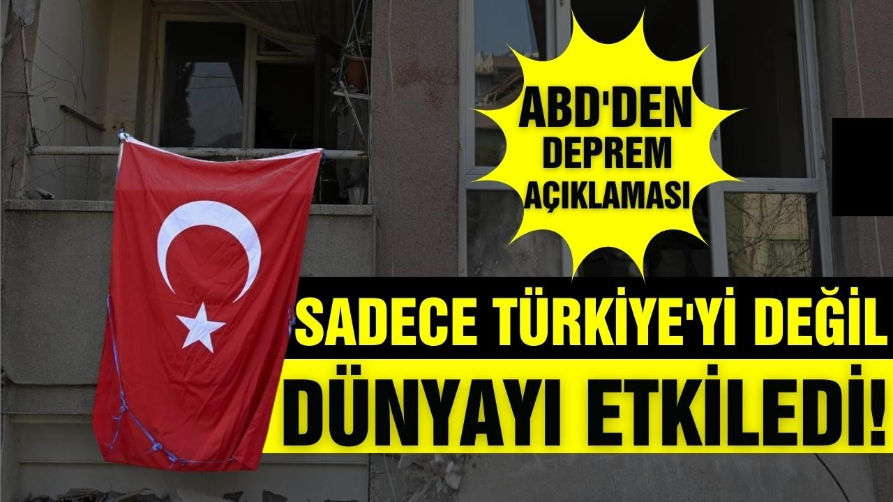 ABD: Sadece Türkiye'yi değil, tüm dünyayı etkiledi