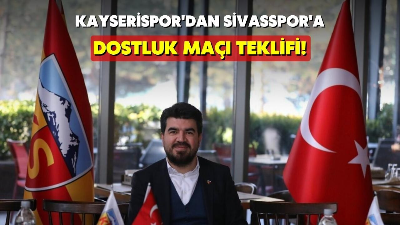 Kayserispor, Sivasspor'a dostluk maçı teklif etti!