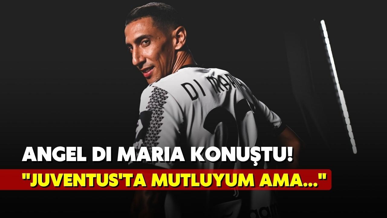 Angel Di Maria konuştu! "Juve'de mutluyum ama..."