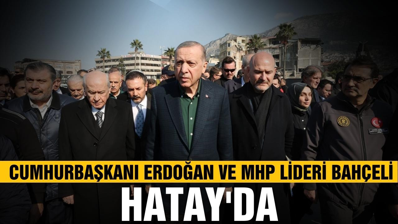 Erdoğan ve Bahçeli Hatay'da