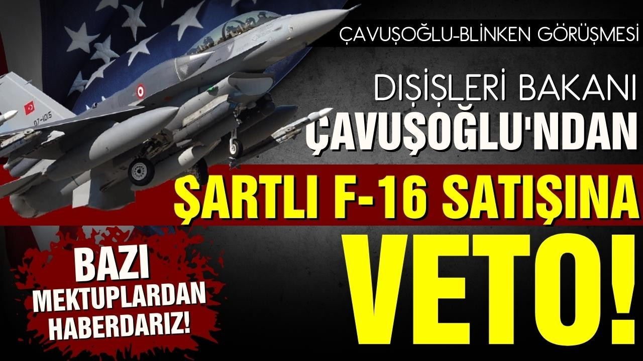 Bakan Çavuşoğlu'ndan F-16 açıklaması!