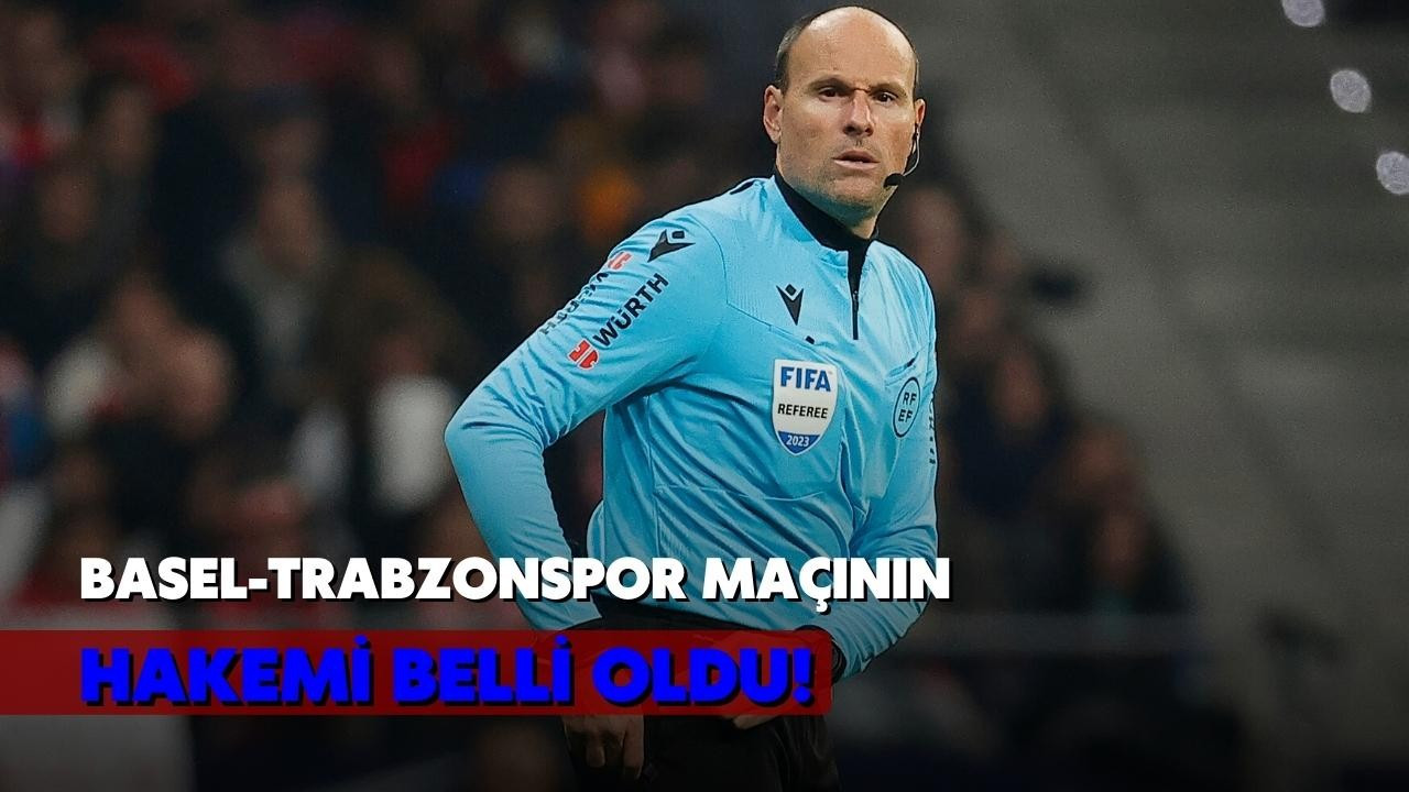 Basel-Trabzonspor maçının hakemi belli oldu!