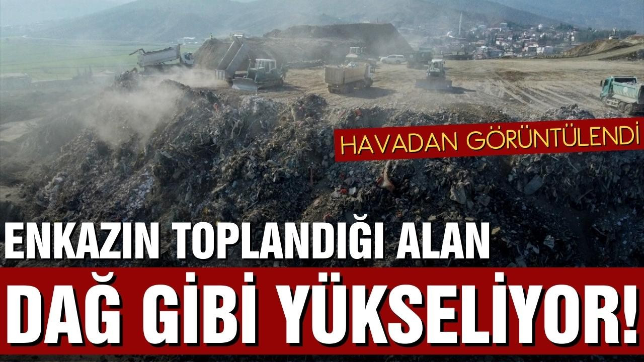 Yıkılan binaların enkaz alanı dağ gibi yükseliyor!