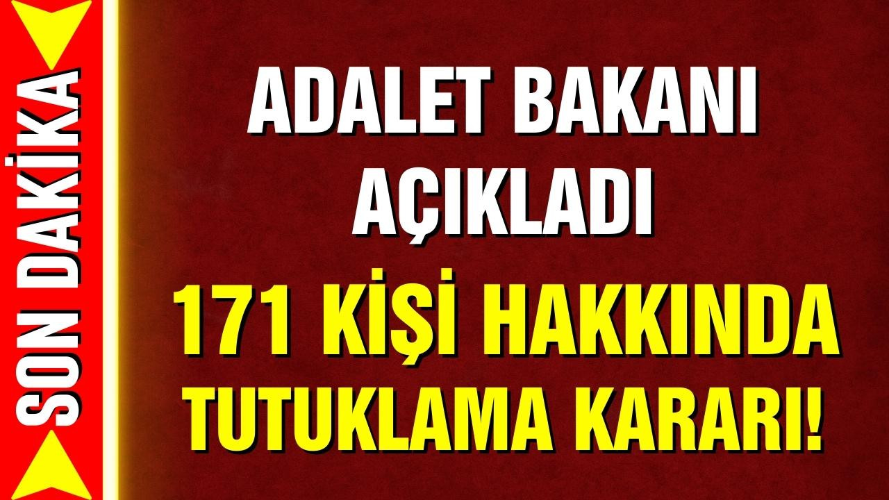 Bakan Bozdağ: 171 kişi hakkında tutuklama kararı!