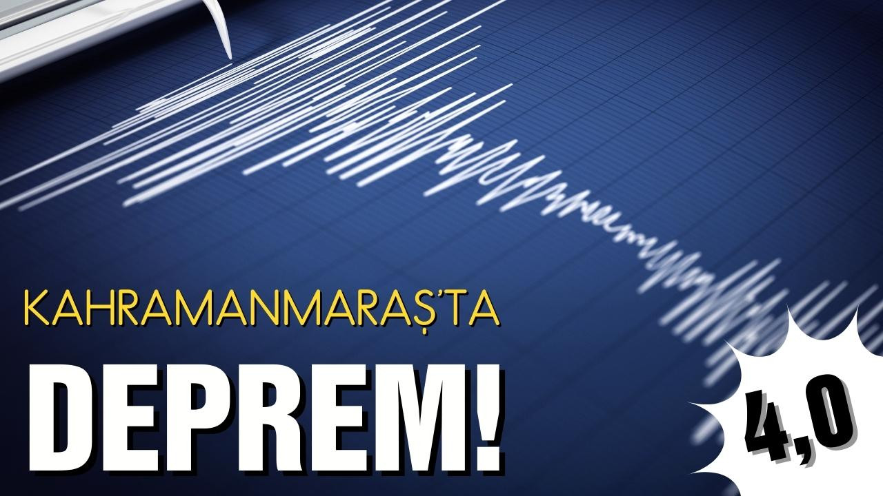 Kahramanmaraş'ta 4 büyüklüğünde deprem