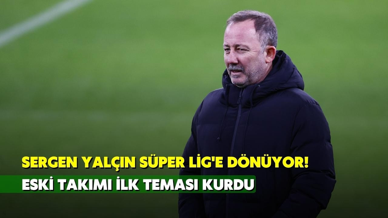 Sergen Yalçın Süper Lig'e dönüyor!