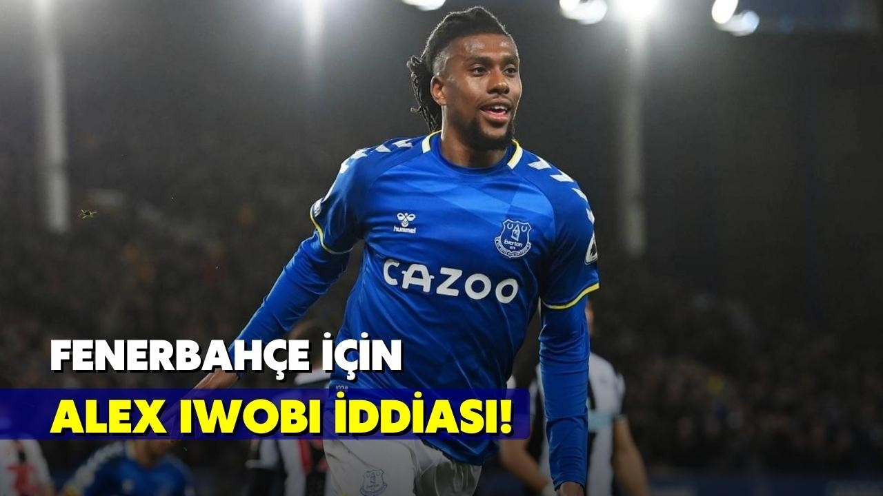 Fenerbahçe için Alex Iwobi iddiası!