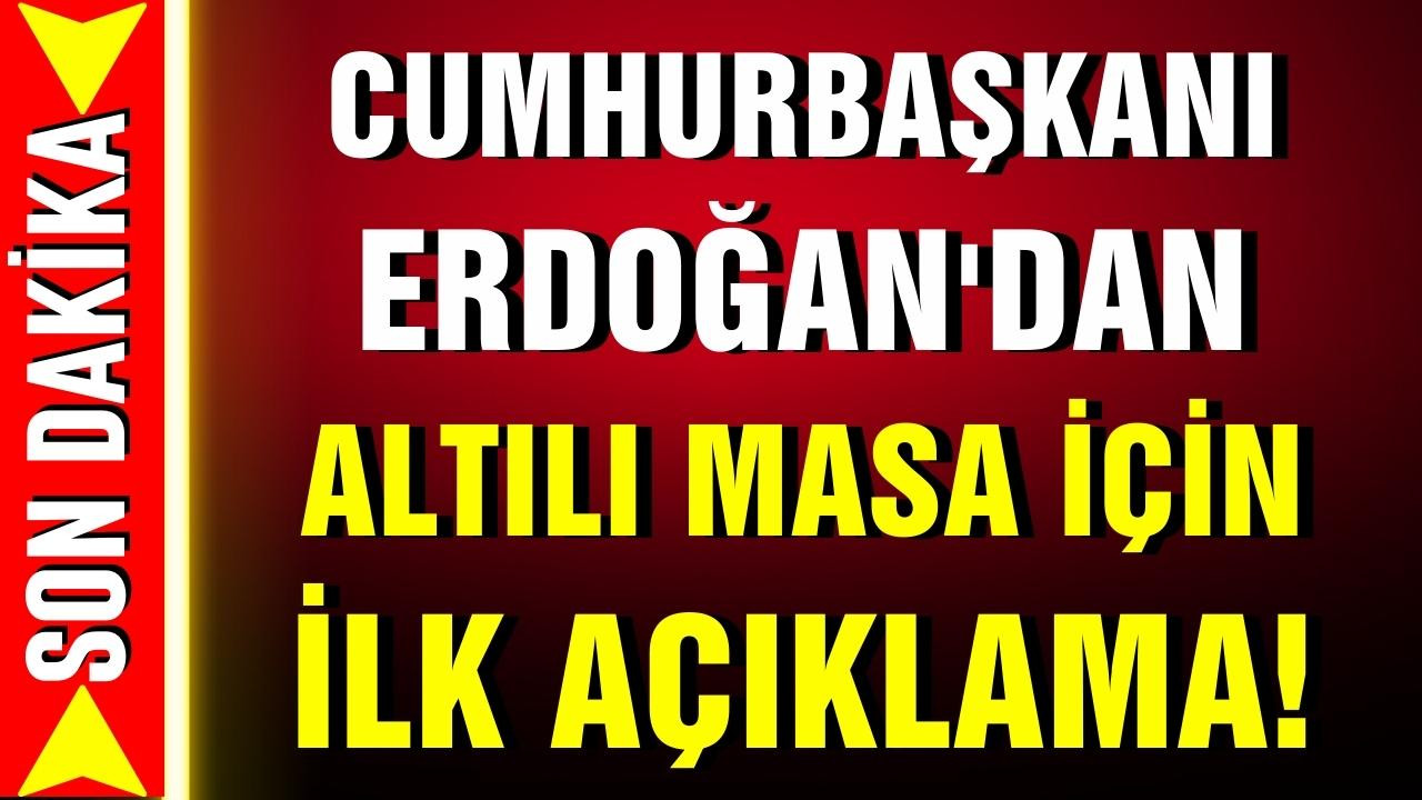 Erdoğan'dan Altılı Masa için ilk açıklama!