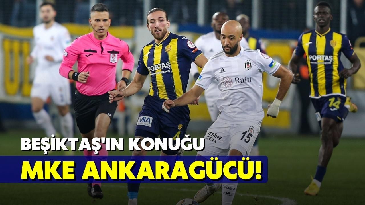 Beşiktaş'ın konuğu MKE Ankaragücü!