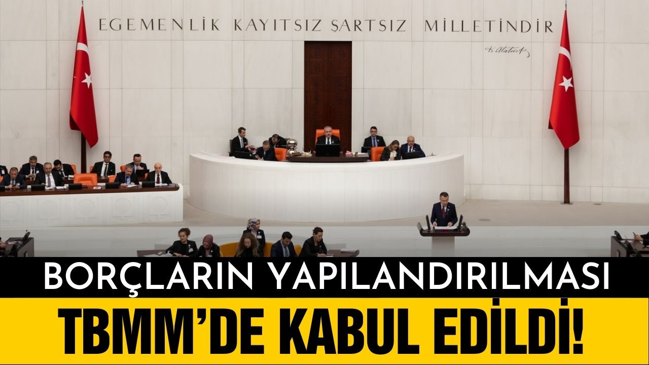 Borçların yapılandırılması TBMM’de kabul edildi!