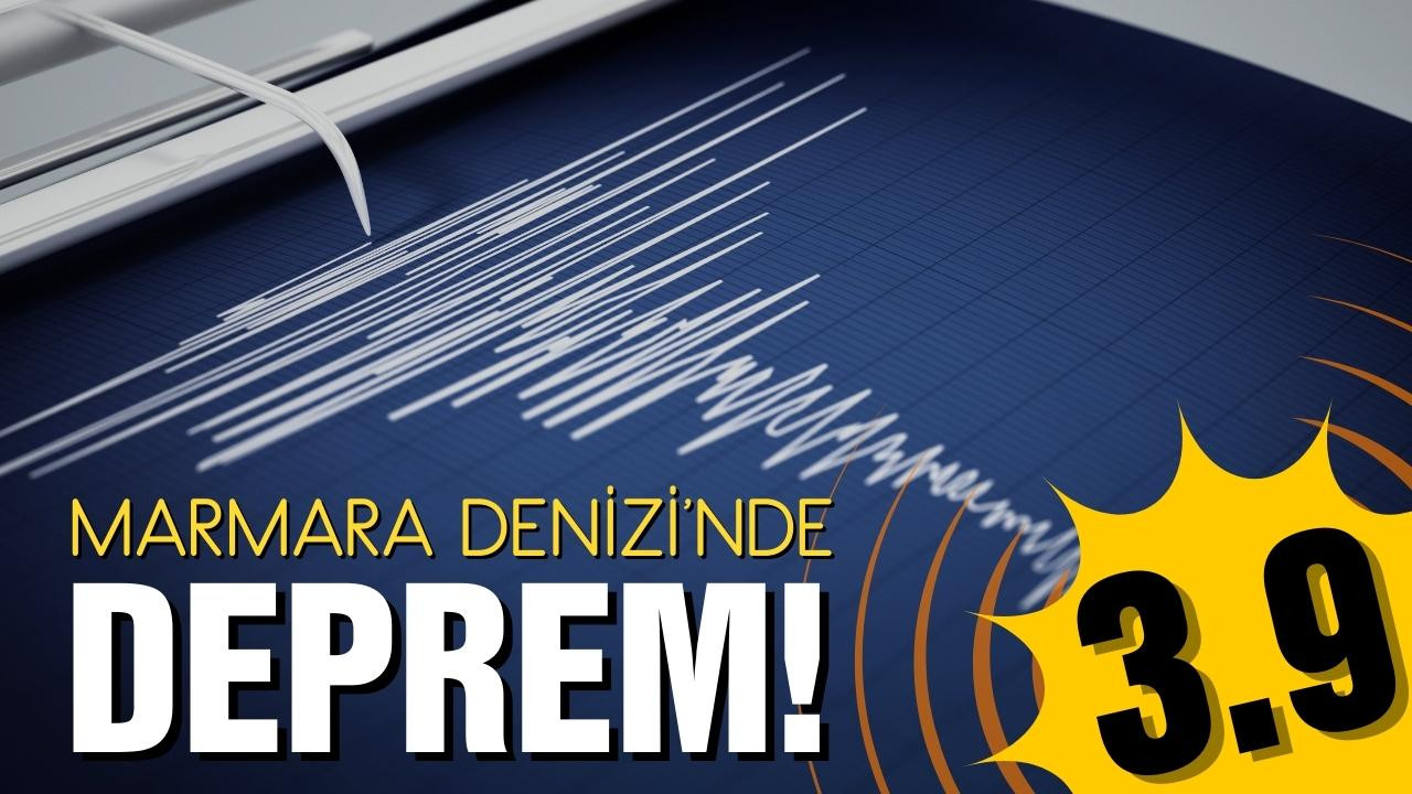 Marmara Denizi'nde 3,9 büyüklüğünde deprem!