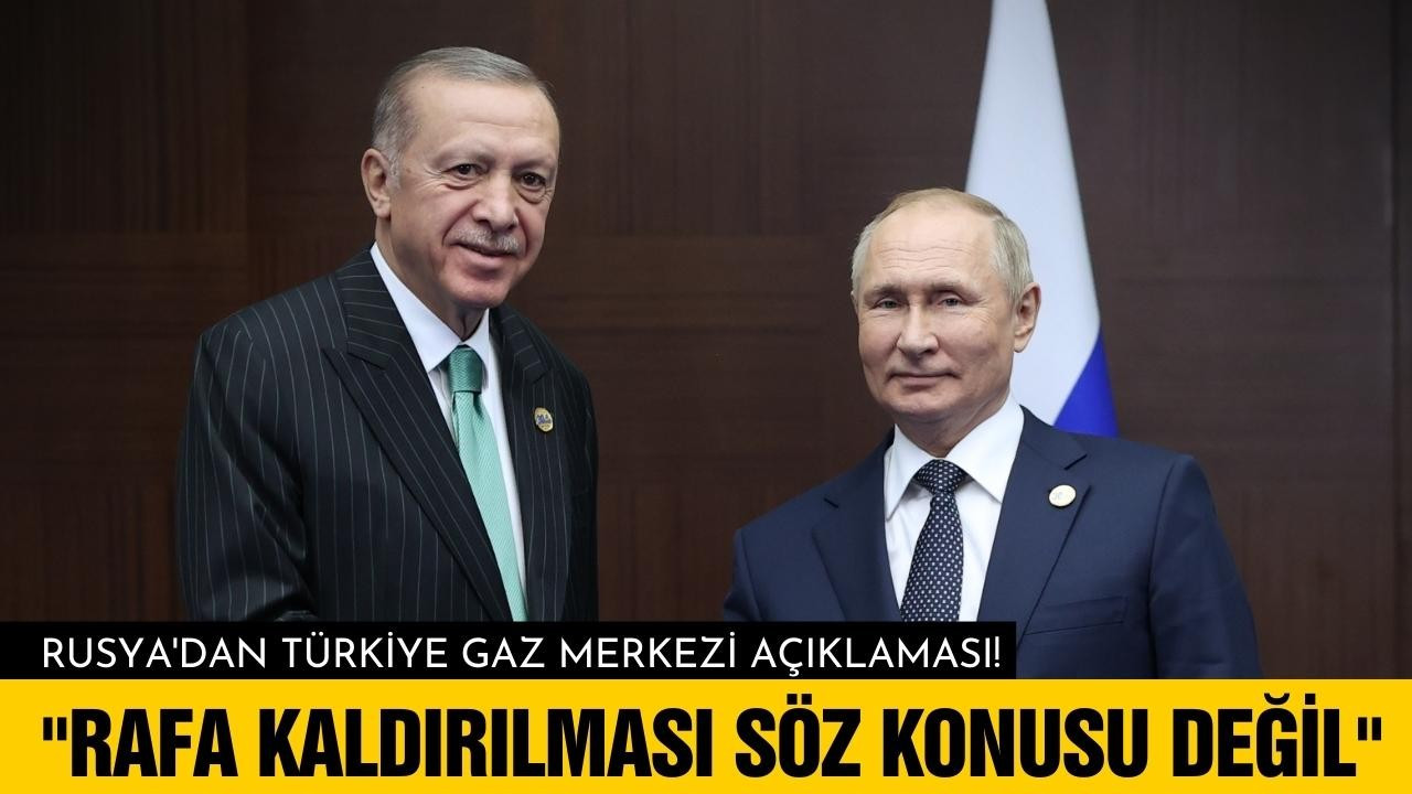 Rusya'dan Türkiye Gaz Merkezi hakkında açıklama!