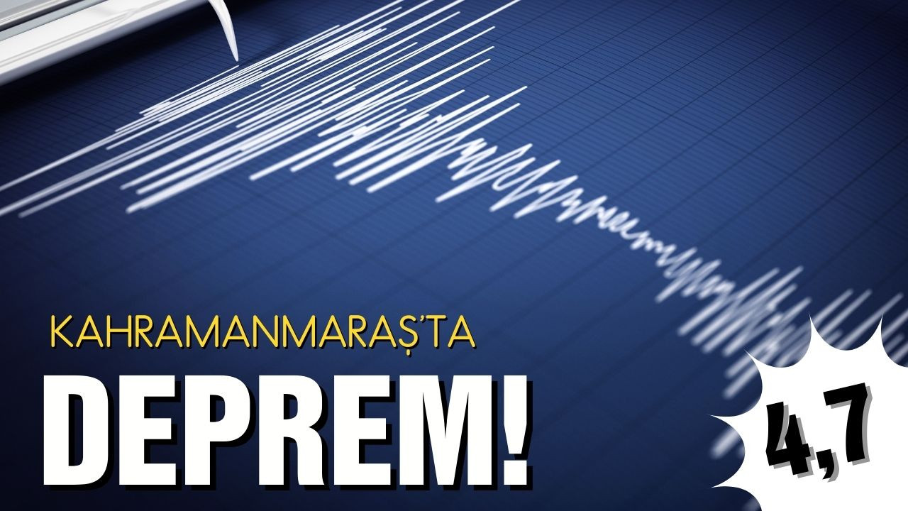 Kahramanmaraş'ta deprem!