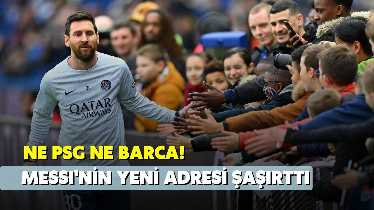 Ne PSG ne Barca! Messi'nin yeni adresi belli oldu