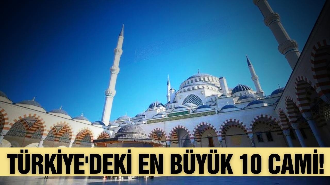 Türkiye'nin en büyük 10 camisi!