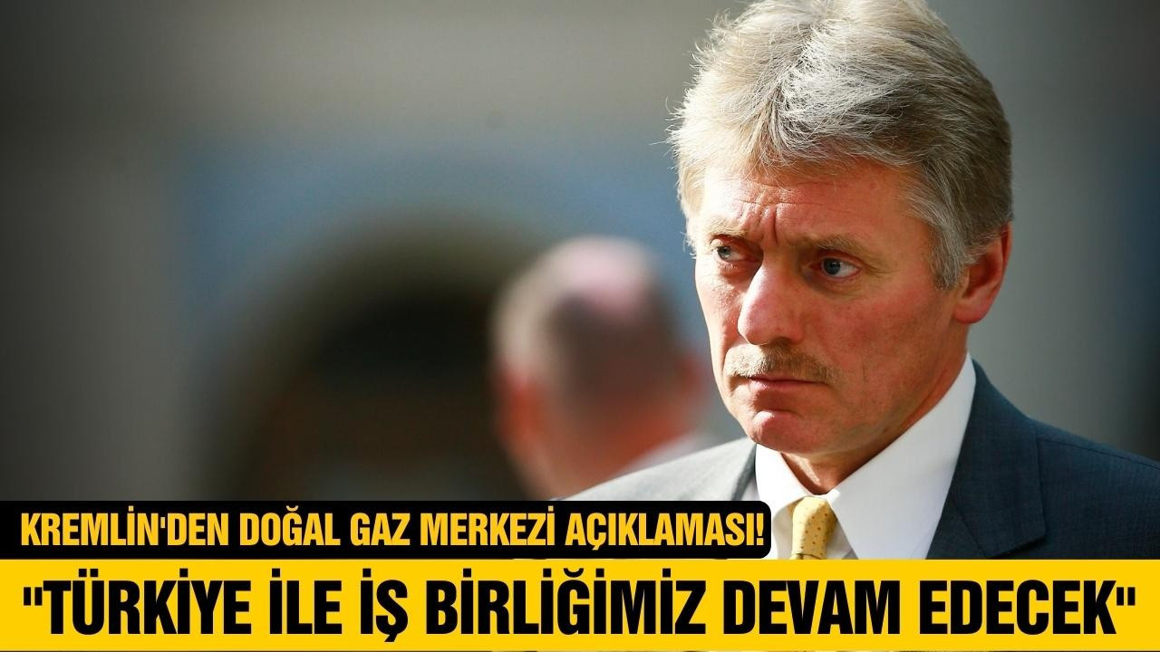 Kremlin'den doğal gaz merkezi açıklaması!