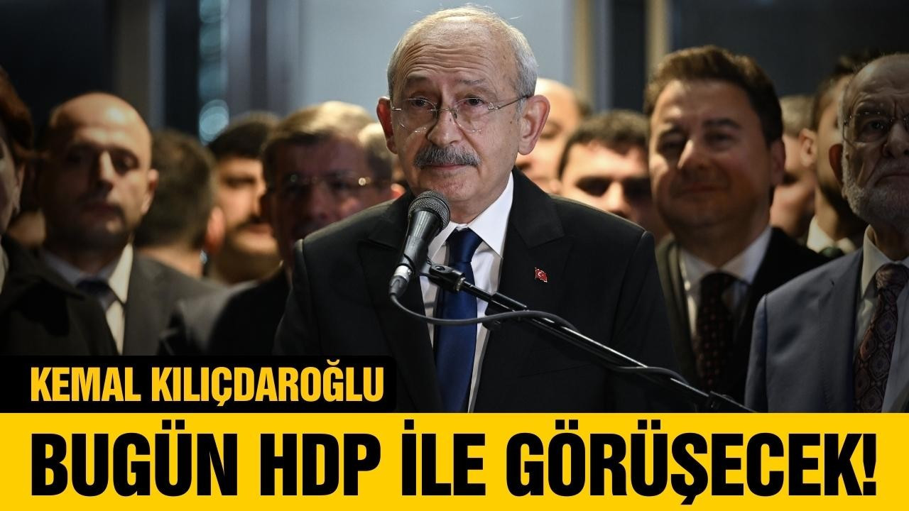 Kılıçdaroğlu, bugün HDP ile görüşecek!