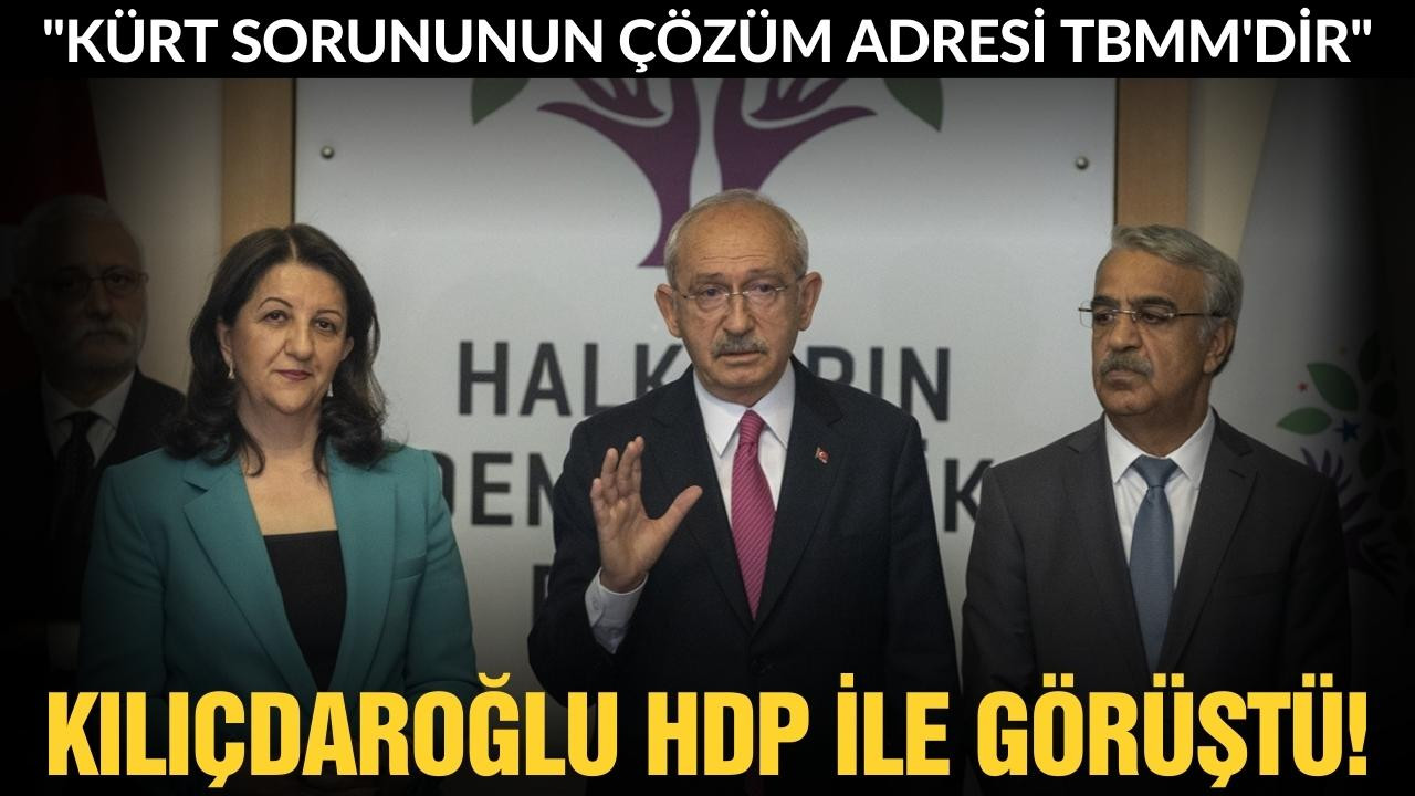 Kılıçdaroğlu, HDP ile görüştü!